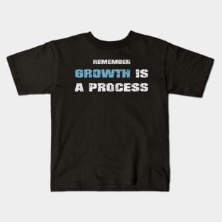 Remember growth is a process! Dark blue! Kids T-Shirt